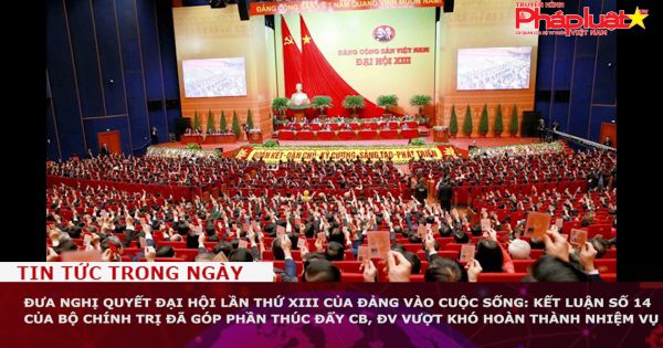 Đưa Nghị quyết Đại hội lần thứ XIII của Đảng vào cuộc sống: Kết luận số 14 của Bộ Chính trị đã góp phần thúc đẩy CB, ĐV vượt khó hoàn thành nhiệm vụ
