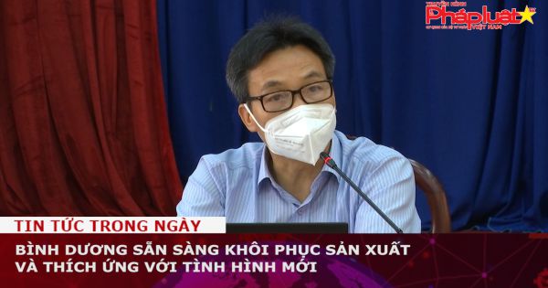 Bình Dương sẵn sàng khôi phục sản xuất và thích ứng với tình hình mới
