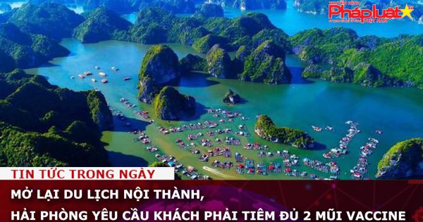 Mở lại du lịch nội thành, Hải Phòng yêu cầu khách phải tiêm đủ 2 mũi vaccine