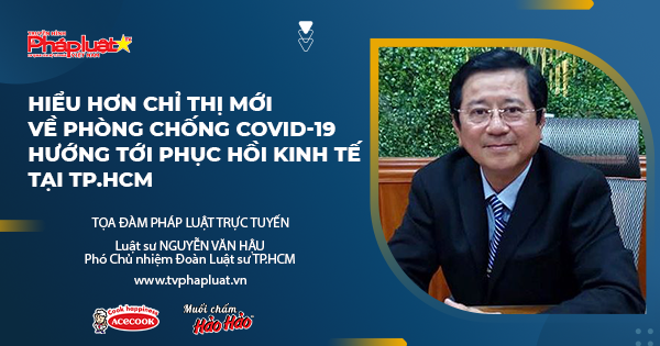 Tọa Đàm Pháp Luật trực tuyến- kỳ 503: Hiểu hơn Chỉ thị mới về phòng chống Covid-19 hướng tới phục hồi kinh tế tại TP.HCM