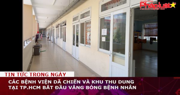 Các bệnh viện dã chiến và khu thu dung tại TP.HCM bắt đầu vắng bóng bệnh nhân
