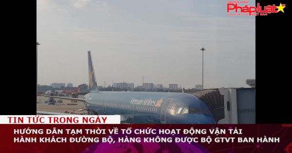 Hướng dẫn tạm thời về tổ chức hoạt động vận tải hành khách đường bộ, hàng không được Bộ GTVT ban hành