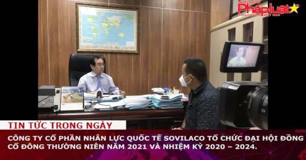 Công ty Cổ phần Nhân lực Quốc tế Sovilaco tổ chức đại hội đồng cổ đông thường niên năm 2021 và nhiệm kỳ 2020 – 2024.