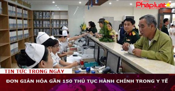 Đơn giản hóa gần 150 thủ tục hành chính trong y tế