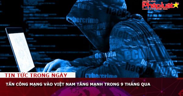 Tấn công mạng vào Việt Nam tăng mạnh trong 9 tháng qua