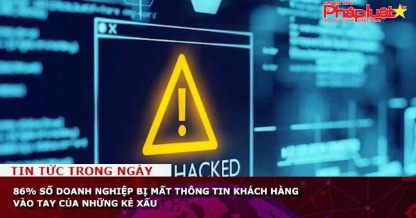 86% số doanh nghiệp bị mất thông tin khách hàng vào tay của những kẻ xấu
