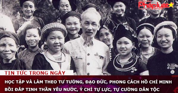 Học tập và làm theo Tư tưởng, đạo đức, phong cách Hồ Chí Minh - Bồi đắp tinh thần yêu nước, ý chí tự lực, tự cường dân tộc