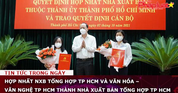 Hợp nhất NXB Tổng hợp TP HCM và Văn hóa – Văn nghệ TP HCM thành Nhà Xuất bản Tổng hợp TP HCM