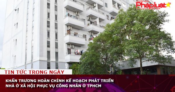 Khẩn trương hoàn chỉnh kế hoạch phát triển nhà ở xã hội phục vụ công nhân ở TPHCM
