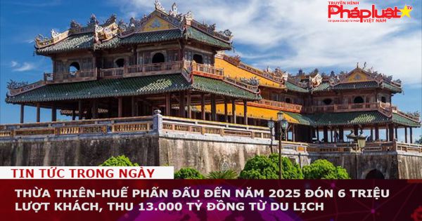 Thừa Thiên-Huế phấn đấu đến năm 2025 đón 6 triệu lượt khách, thu 13.000 tỷ đồng từ du lịch