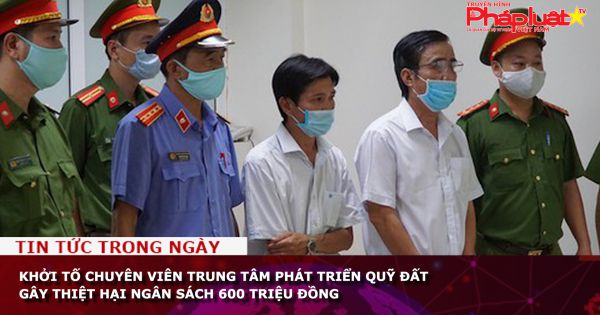 Thừa Thiên - Huế: Khởi tố chuyên viên trung tâm phát triển quỹ đất gây thiệt hại ngân sách 600 triệu đồng