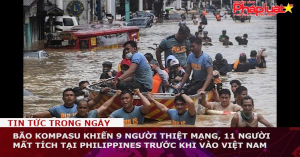 Bão Kompasu khiến 9 người thiệt mạng, 11 người mất tích tại Philippines trước khi vào Việt Nam