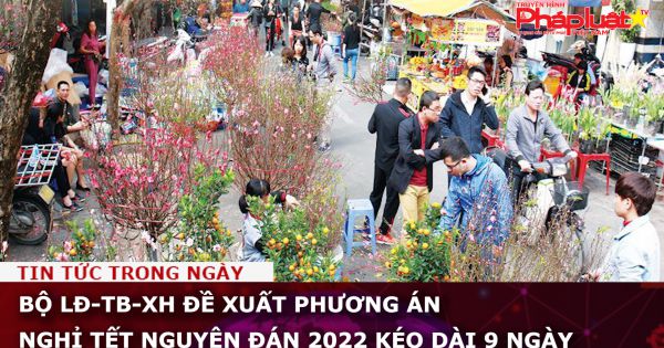 Bộ LĐ-TB-XH đề xuất phương án nghỉ Tết Nguyên đán Nhâm dần kéo dài 9 ngày