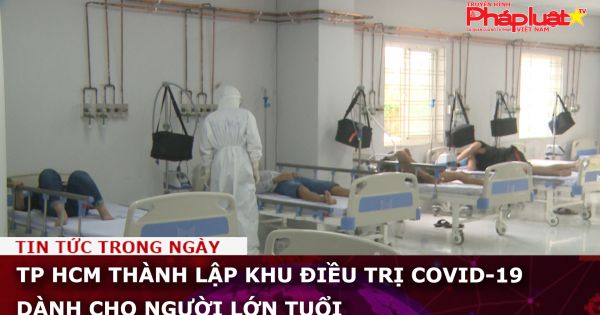 TP HCM thành lập khu điều trị Covid-19 dành cho người lớn tuổi