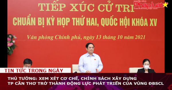 Thủ tướng: Xem xét cơ chế xây dựng TP Cần Thơ trở thành động lực phát triển của vùng ĐBSCL