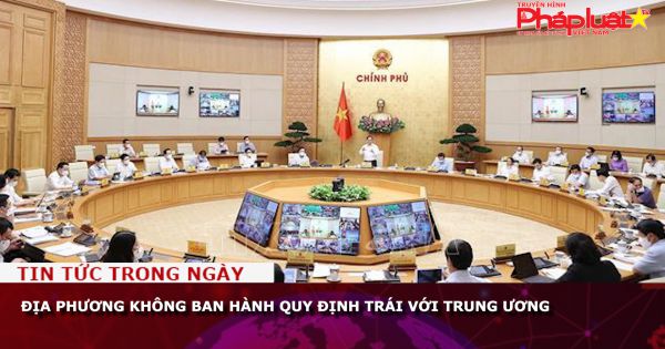 Địa phương không ban hành quy định trái với trung ương