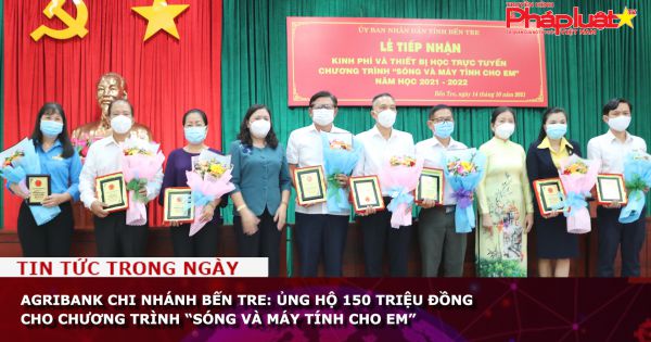 Agribank Chi nhánh Bến Tre: Ủng hộ 150 triệu đồng cho Chương trình “Sóng và máy tính cho em”