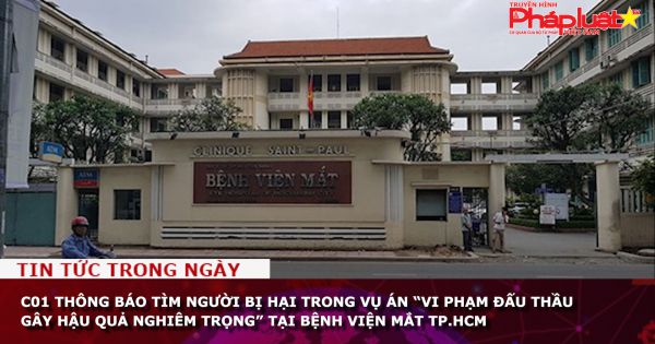C01 thông báo tìm người bị hại trong vụ án “Vi phạm đấu thầu gây hậu quả nghiêm trọng” tại Bệnh viện Mắt TP.HCM