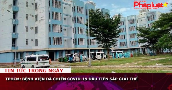 TPHCM: Bệnh viện dã chiến Covid-19 đầu tiên sắp giải thể