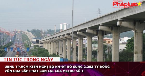 UBND TP.HCM kiến nghị Bộ KH-ĐT bổ sung 2.283 tỷ đồng vốn ODA cấp phát còn lại của Metro số 1