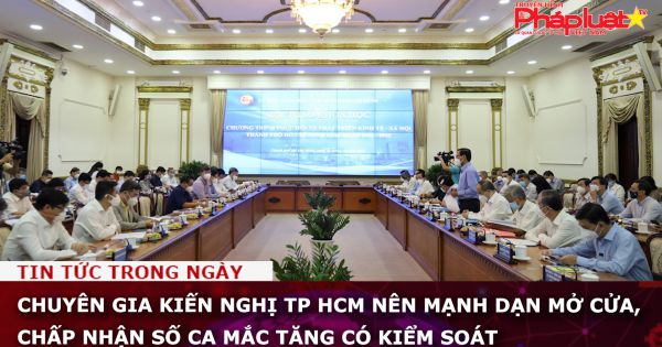 Chuyên gia kiến nghị TP HCM nên mạnh dạn mở cửa, chấp nhận số ca mắc tăng có kiểm soát