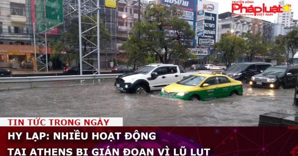 Hy Lạp: Nhiều hoạt động tại Athens bị gián đoạn vì lũ lụt