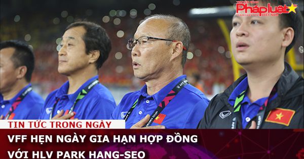 VFF hẹn ngày gia hạn hợp đồng với HLV Park Hang-seo