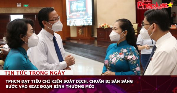 TPHCM đạt tiêu chí kiểm soát dịch, chuẩn bị sẵn sàng bước vào giai đoạn bình thường mới