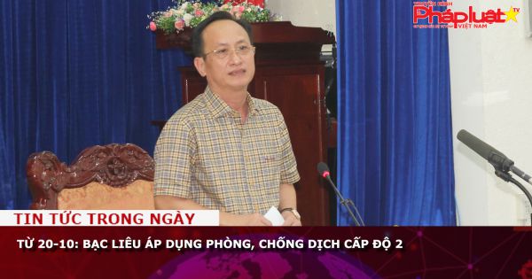 Từ 20-10: Bạc Liêu áp dụng phòng, chống dịch cấp độ 2