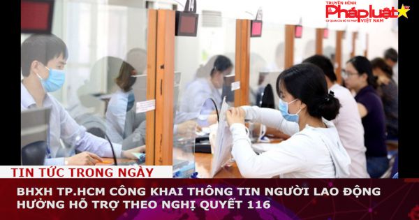 BHXH TP.HCM công khai thông tin người lao động hưởng hỗ trợ theo Nghị quyết 116