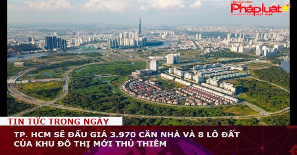 TP. HCM sẽ đấu giá 3.970 căn nhà và 8 lô đất của Khu đô thị mới Thủ Thiêm