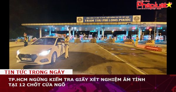 TP.HCM ngừng kiểm tra giấy xét nghiệm âm tính tại 12 chốt cửa ngõ