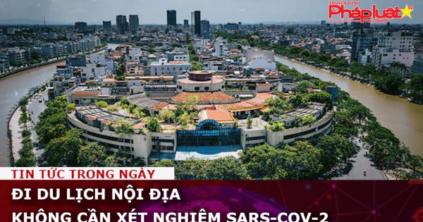 Đi du lịch nội địa không cần xét nghiệm SARS-CoV-2