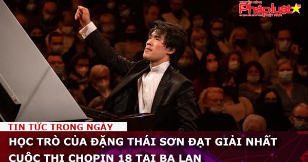 Học trò của Đặng Thái Sơn đạt giải nhất cuộc thi Chopin 18 tại Ba Lan