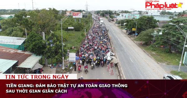 Tiền Giang: Đảm bảo trật tự an toàn giao thông sau thời gian giãn cách