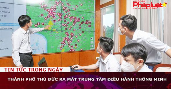 Thành phố Thủ Đức ra mắt Trung tâm điều hành thông minh