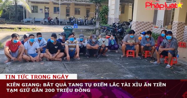 Kiên Giang: Bắt quả tang tụ điểm lắc tài xỉu ăn tiền tạm giữ gần 200 triệu đồng