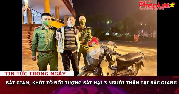 Bắt giam, khởi tố đối tượng sát hại 3 người thân tại Bắc Giang