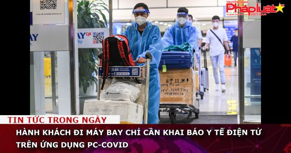 Hành khách đi máy bay chỉ cần khai báo y tế điện tử trên ứng dụng PC-COVID