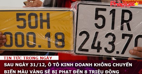 Sau ngày 31/12, ô tô kinh doanh không chuyển biển màu vàng sẽ bị phạt đến 8 triệu đồng