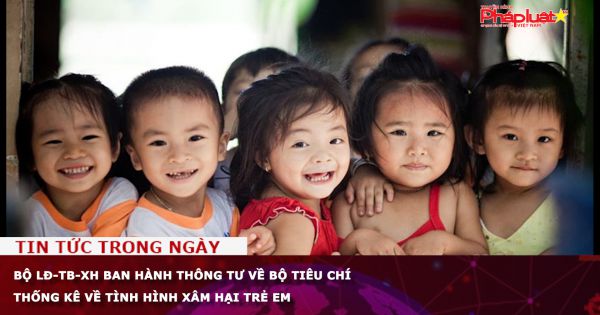 Bộ LĐ-TB-XH ban hành thông tư về Bộ tiêu chí thống kê về tình hình xâm hại trẻ em