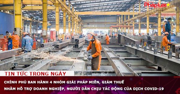 Chính phủ ban hành 4 nhóm giải pháp miễn, giảm thuế nhằm hỗ trợ doanh nghiệp, người dân chịu tác động của dịch COVID-19