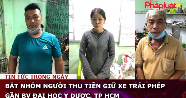 Bắt nhóm người thu tiền giữ xe trái phép gần BV Đại học Y Dược, TP HCM