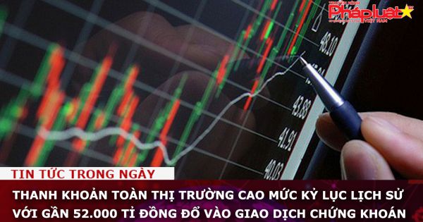 Thanh khoản toàn thị trường cao mức kỷ lục lịch sử với gần 52.000 tỉ đồng đổ vào giao dịch chứng khoán
