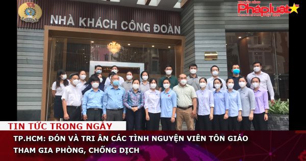 TP.HCM: Đón và tri ân các tình nguyện viên tôn giáo tham gia phòng, chống dịch