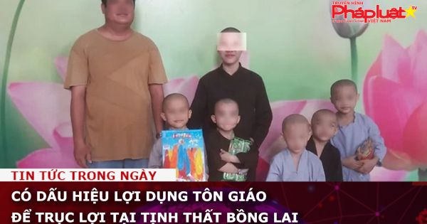Có dấu hiệu lợi dụng tôn giáo để trục lợi tại Tịnh thất Bồng Lai