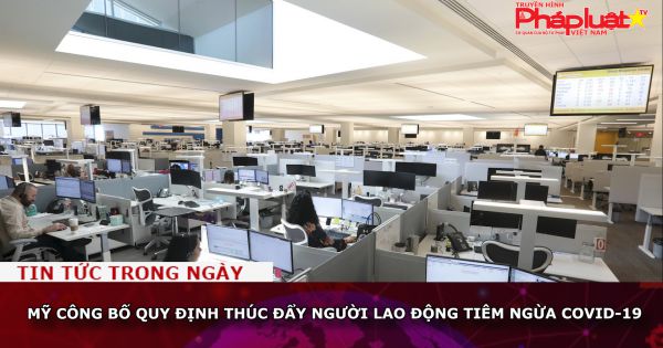 Mỹ công bố quy định thúc đẩy người lao động tiêm ngừa Covid-19