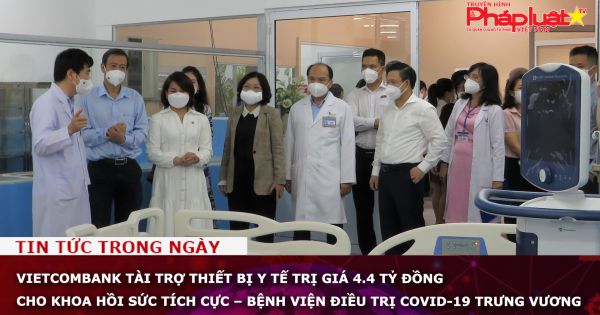 Vietcombank tài trợ thiết bị y tế trị giá 4.4 tỷ đồng cho khoa hồi sức tích cực – Bệnh viện điều trị COVID-19 Trưng Vương