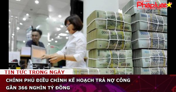 Chính phủ điều chỉnh kế hoạch trả nợ công gần 366 nghìn tỷ đồng