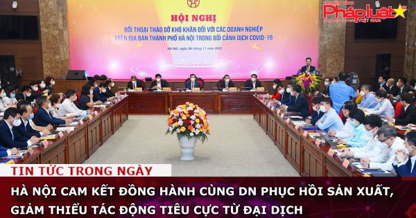 Hà Nội cam kết đồng hành cùng doanh nghiệp phục hồi sản xuất, giảm thiểu tác động tiêu cực từ đại dịch